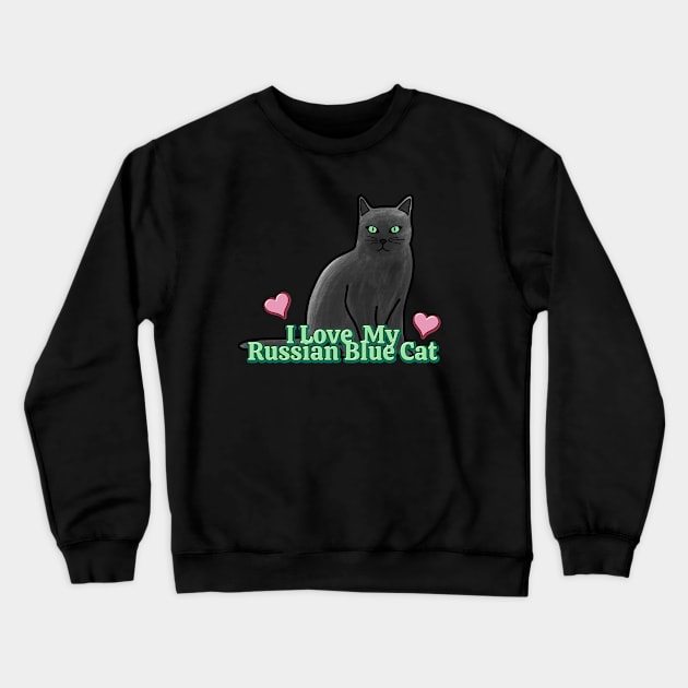 I Love My Russian Blue Cat Crewneck Sweatshirt by Kelly Louise Art